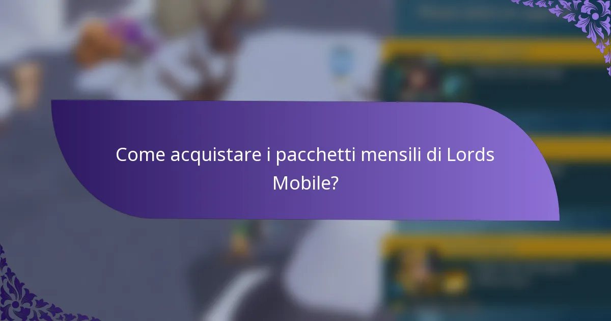 Come acquistare i pacchetti mensili di Lords Mobile?