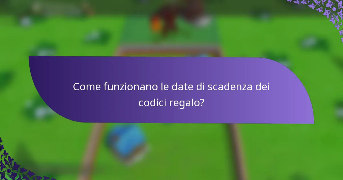 Come funzionano le date di scadenza dei codici regalo?