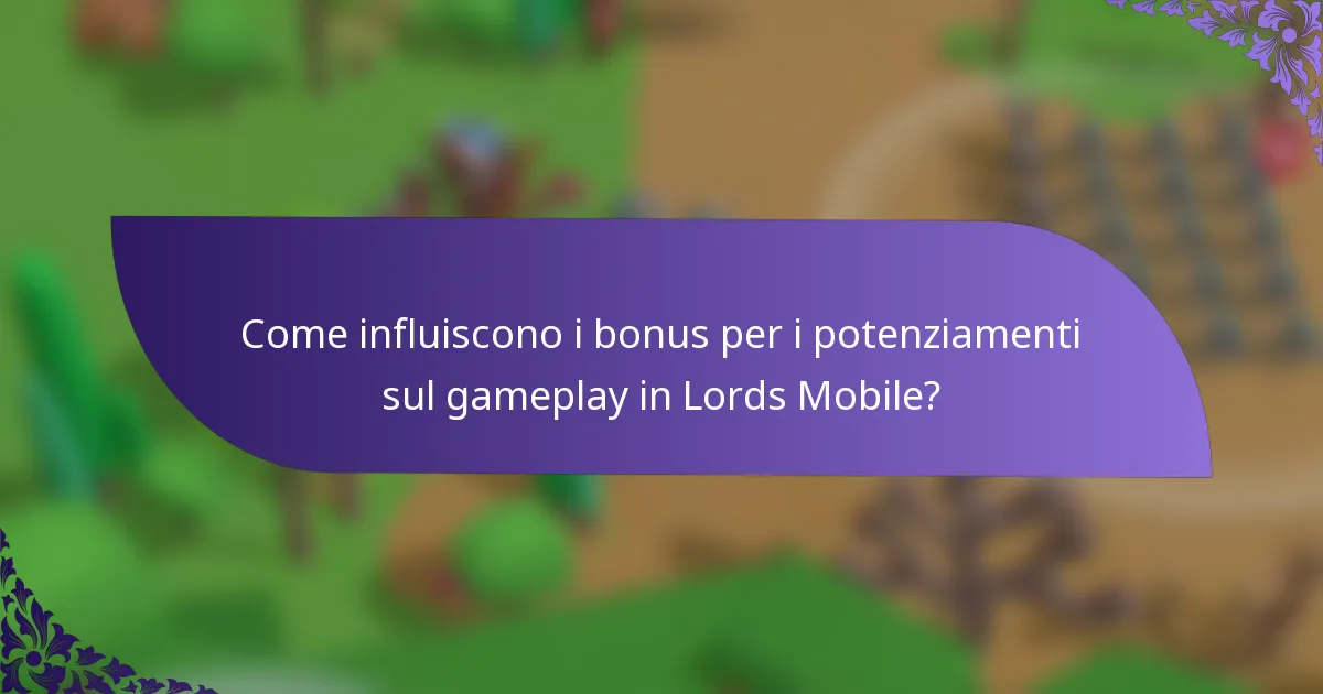 Come influiscono i bonus per i potenziamenti sul gameplay in Lords Mobile?