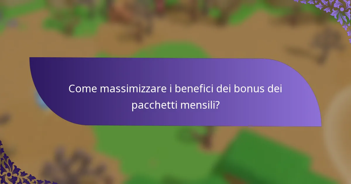 Come massimizzare i benefici dei bonus dei pacchetti mensili?