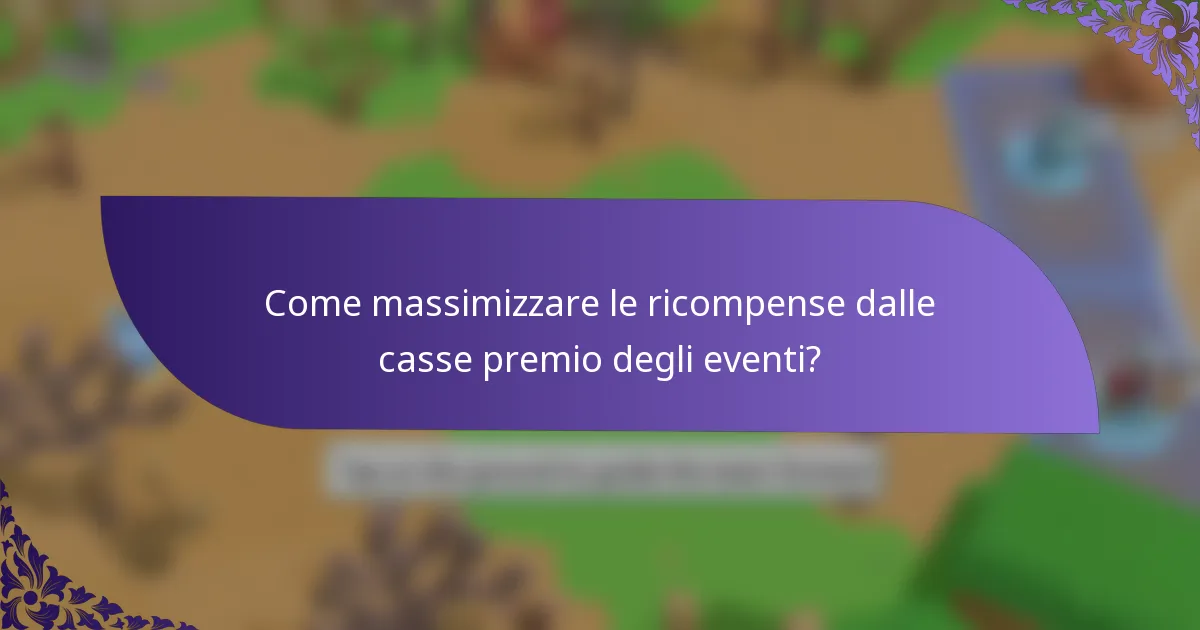 Come massimizzare le ricompense dalle casse premio degli eventi?