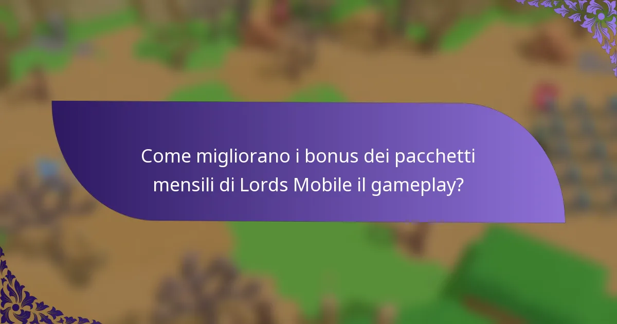 Come migliorano i bonus dei pacchetti mensili di Lords Mobile il gameplay?