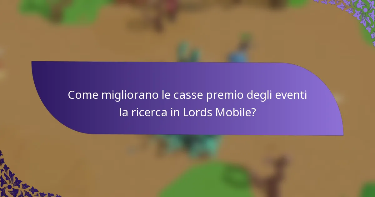 Come migliorano le casse premio degli eventi la ricerca in Lords Mobile?