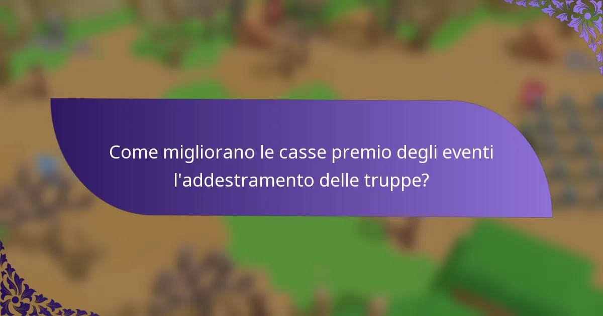 Come migliorano le casse premio degli eventi l'addestramento delle truppe?