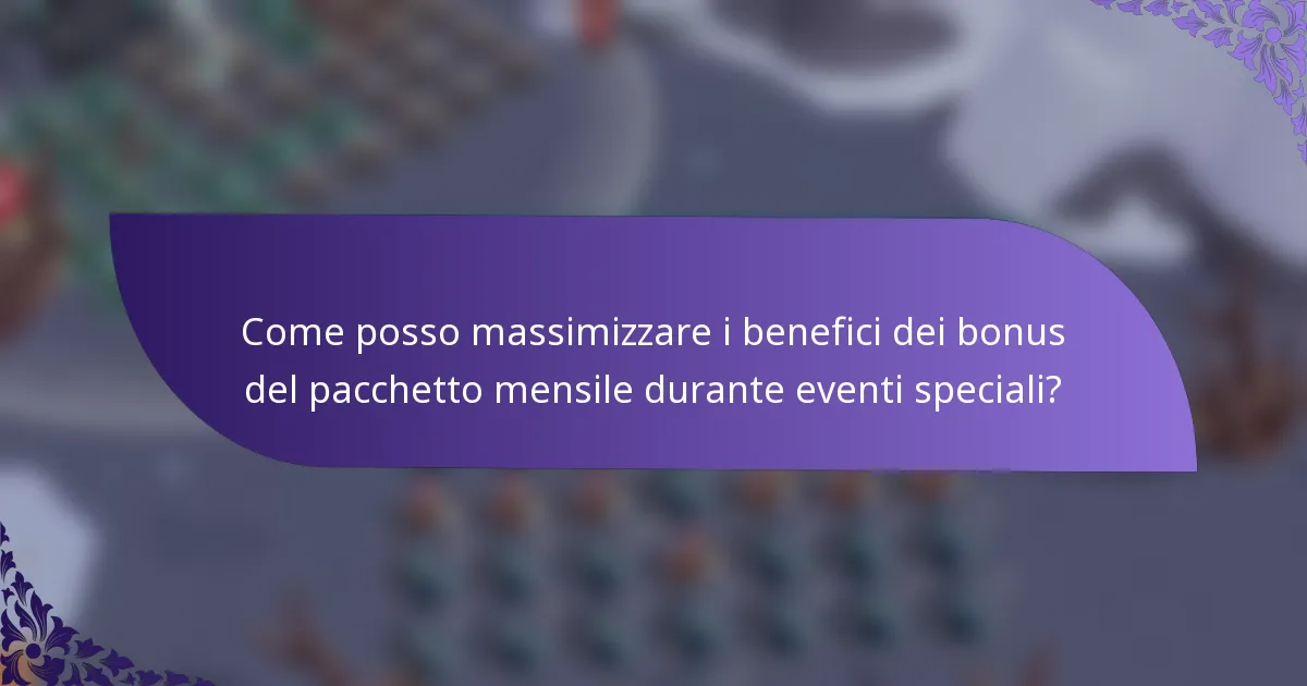 Come posso massimizzare i benefici dei bonus del pacchetto mensile durante eventi speciali?