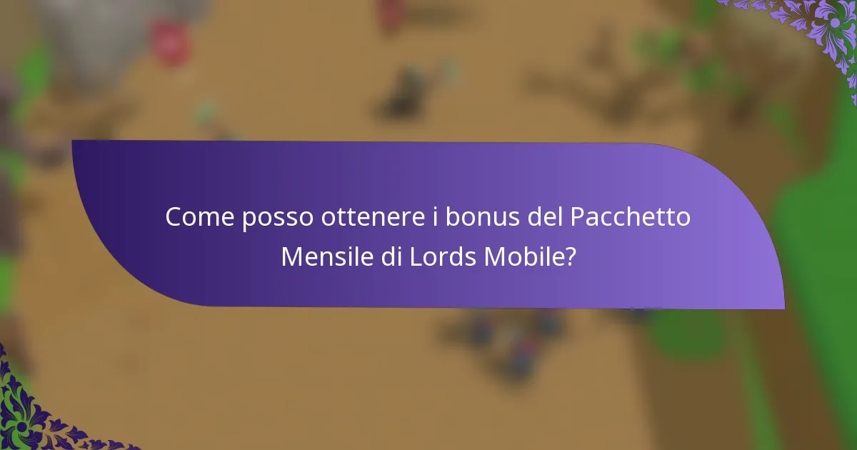 Come posso ottenere i bonus del Pacchetto Mensile di Lords Mobile?
