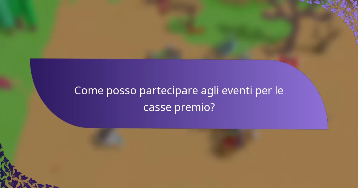 Come posso partecipare agli eventi per le casse premio?