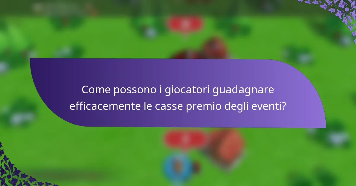Come possono i giocatori guadagnare efficacemente le casse premio degli eventi?