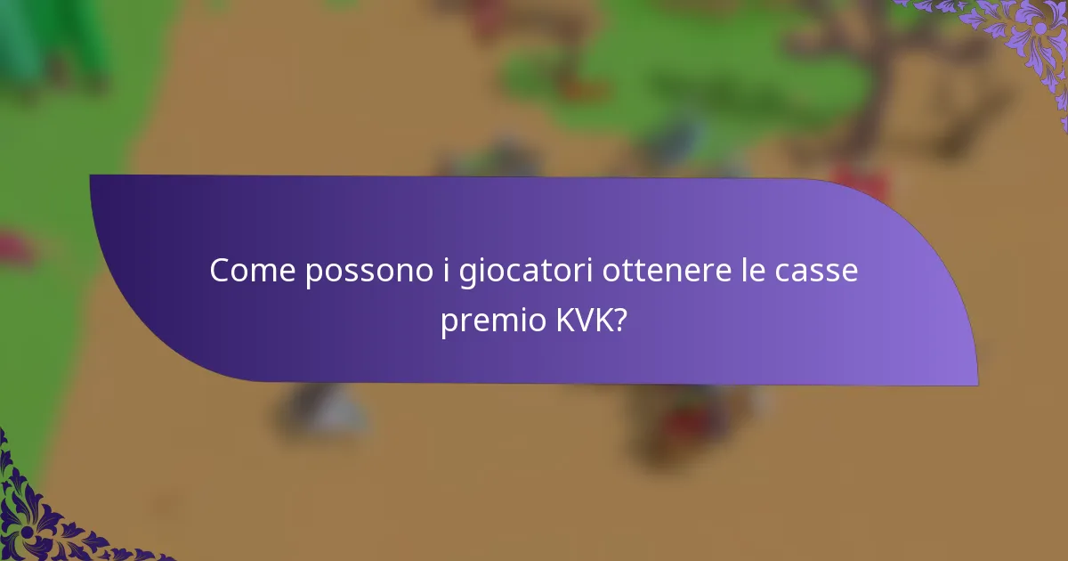 Come possono i giocatori ottenere le casse premio KVK?