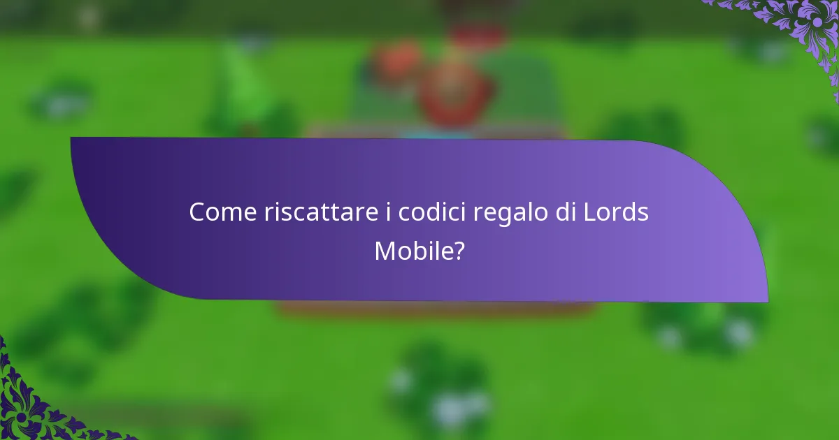 Come riscattare i codici regalo di Lords Mobile?