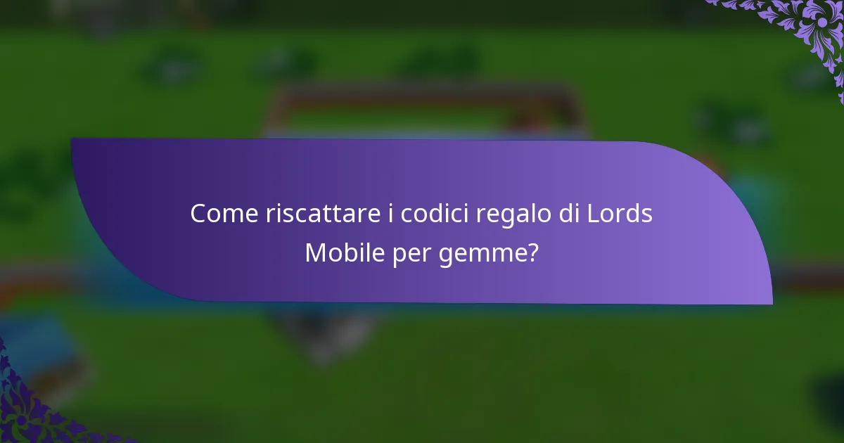 Come riscattare i codici regalo di Lords Mobile per gemme?