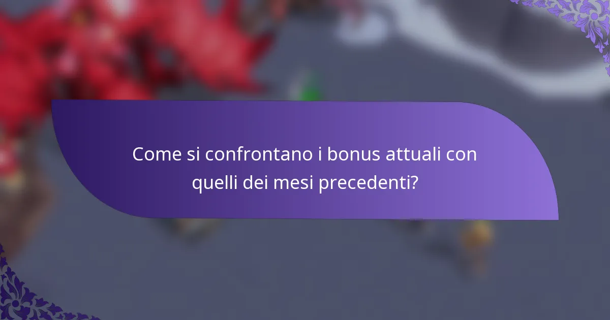 Come si confrontano i bonus attuali con quelli dei mesi precedenti?