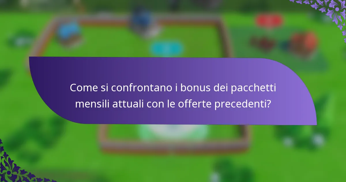 Come si confrontano i bonus dei pacchetti mensili attuali con le offerte precedenti?