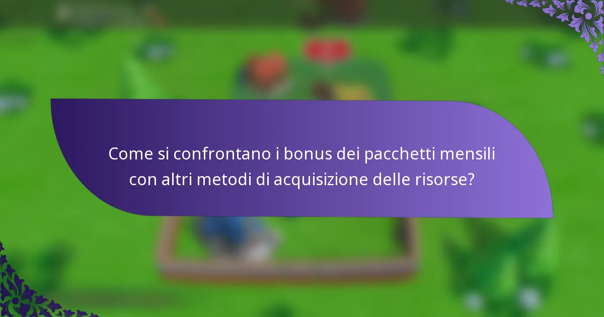 Come si confrontano i bonus dei pacchetti mensili con altri metodi di acquisizione delle risorse?