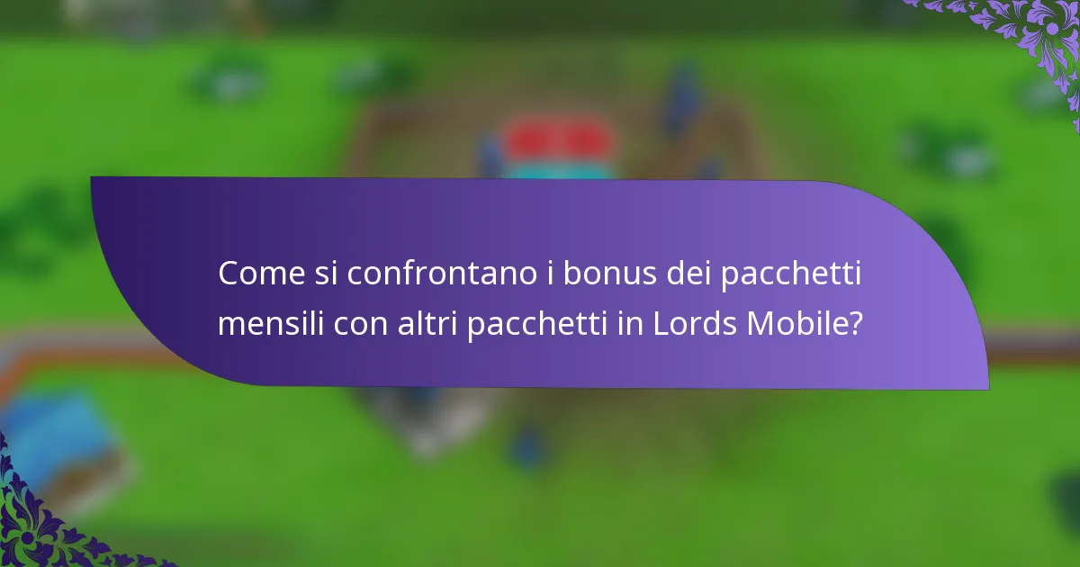 Come si confrontano i bonus dei pacchetti mensili con altri pacchetti in Lords Mobile?