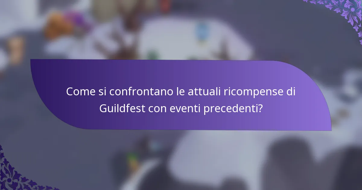 Come si confrontano le attuali ricompense di Guildfest con eventi precedenti?