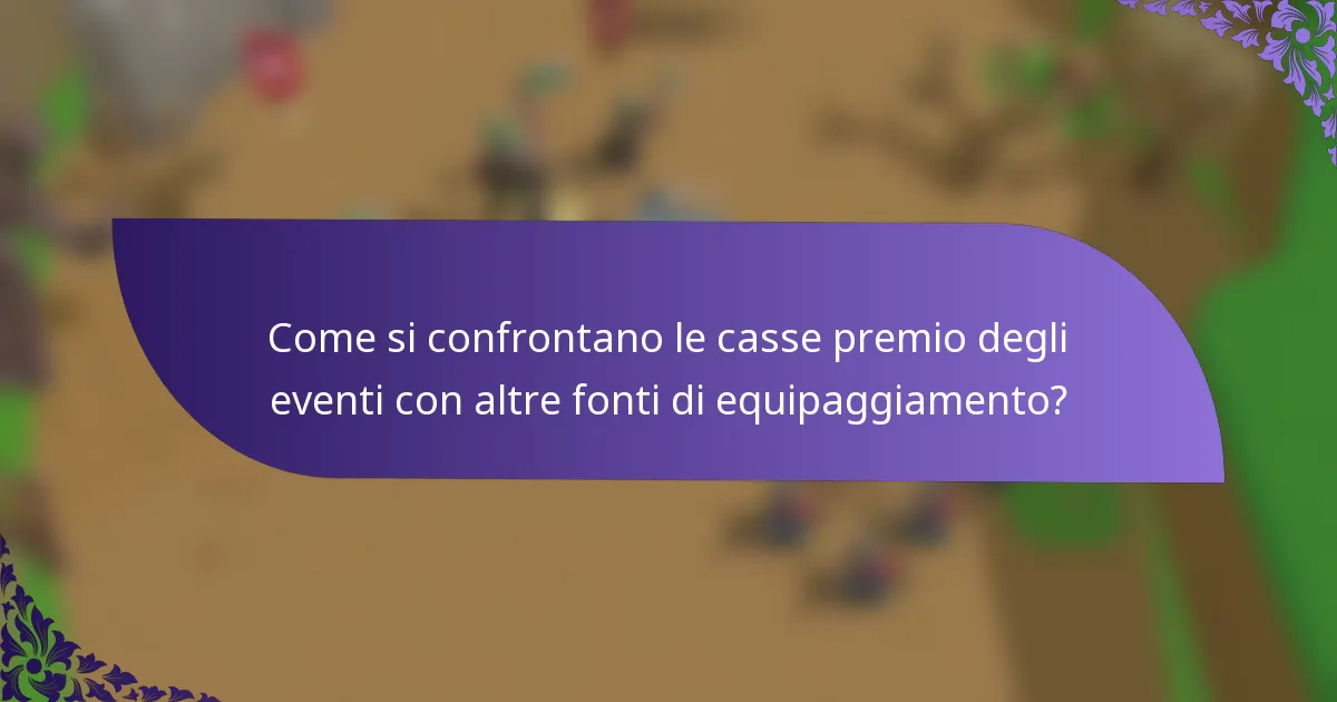 Come si confrontano le casse premio degli eventi con altre fonti di equipaggiamento?