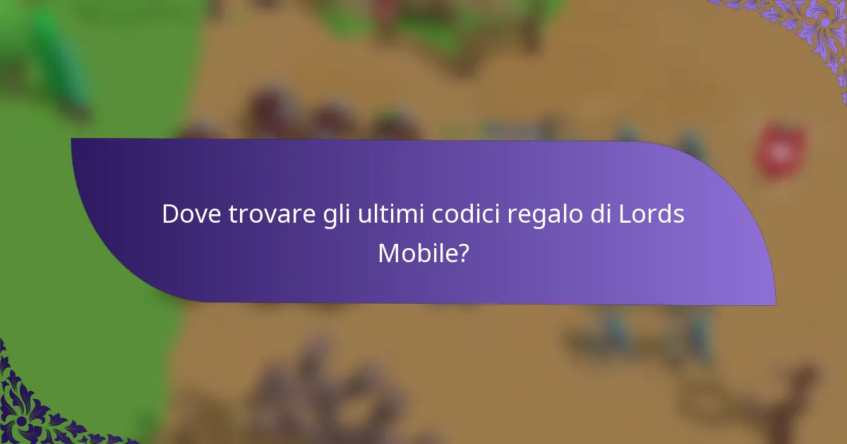 Dove trovare gli ultimi codici regalo di Lords Mobile?