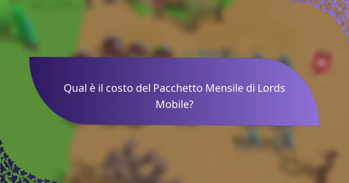 Qual è il costo del Pacchetto Mensile di Lords Mobile?