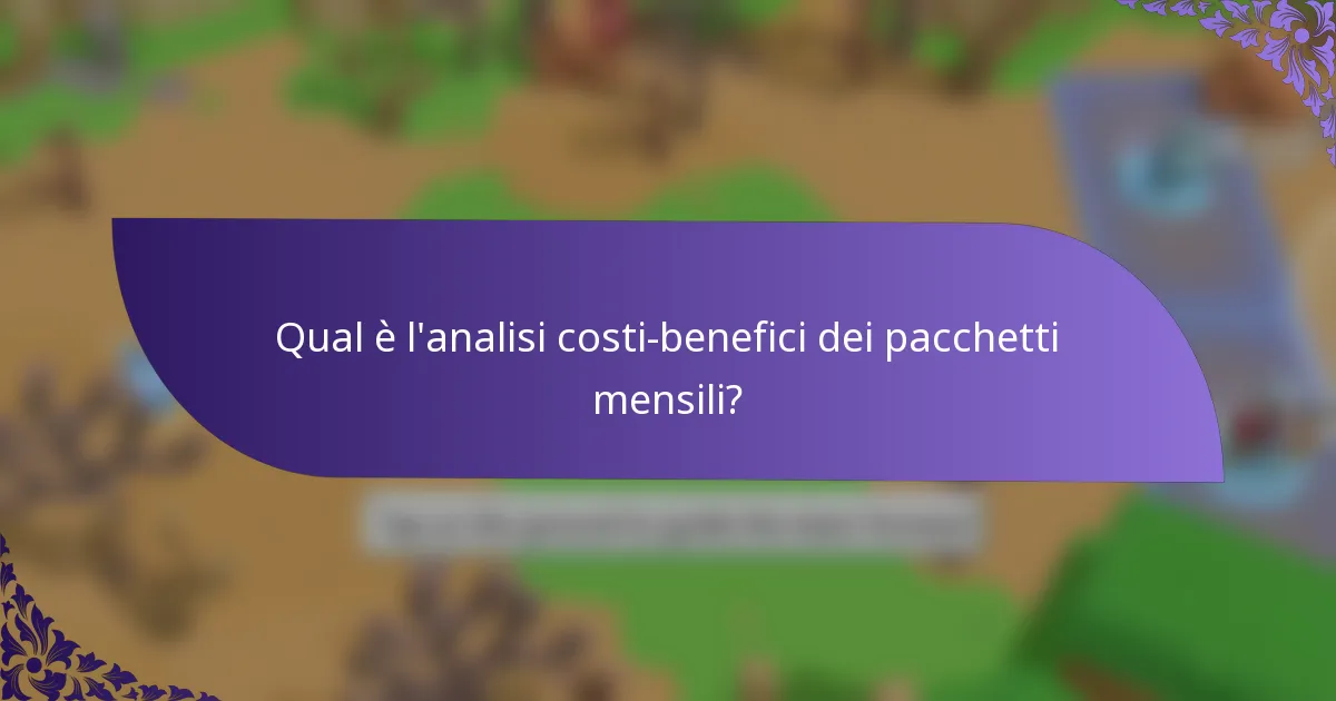 Qual è l'analisi costi-benefici dei pacchetti mensili?