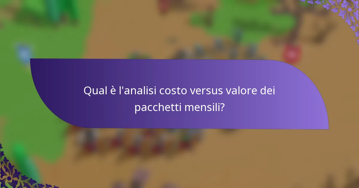 Qual è l'analisi costo versus valore dei pacchetti mensili?