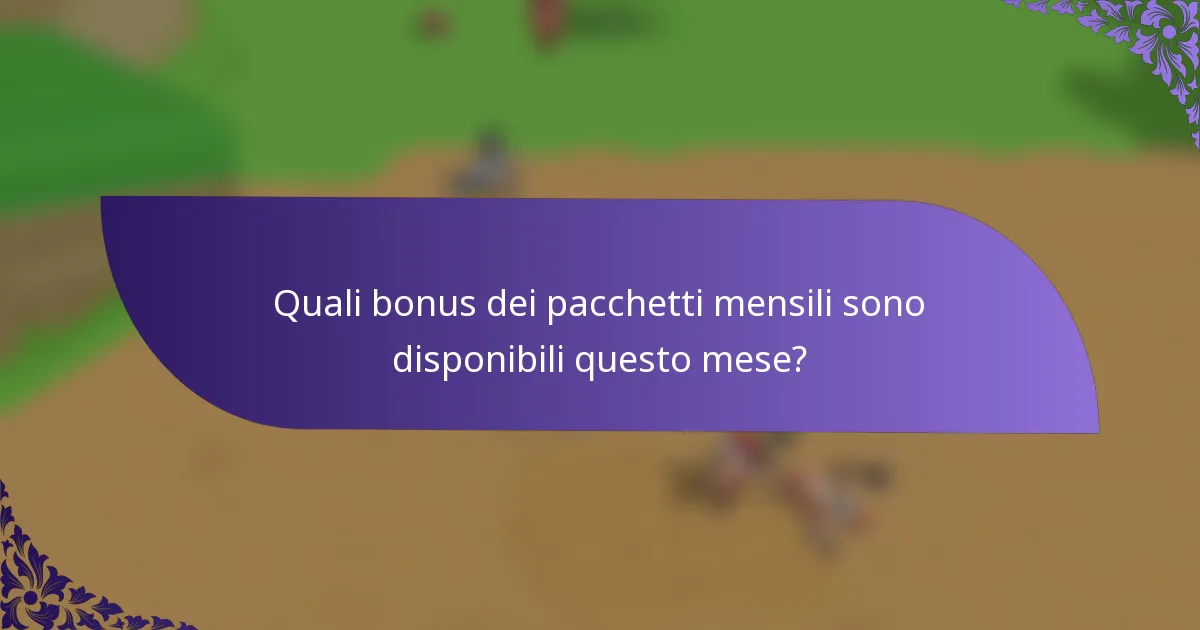Quali bonus dei pacchetti mensili sono disponibili questo mese?