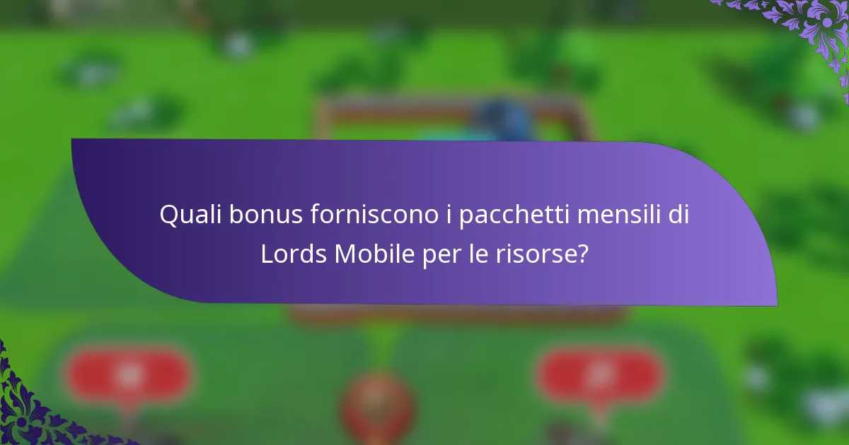 Quali bonus forniscono i pacchetti mensili di Lords Mobile per le risorse?