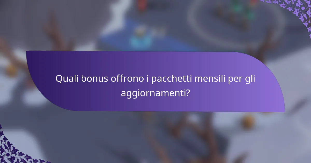 Quali bonus offrono i pacchetti mensili per gli aggiornamenti?