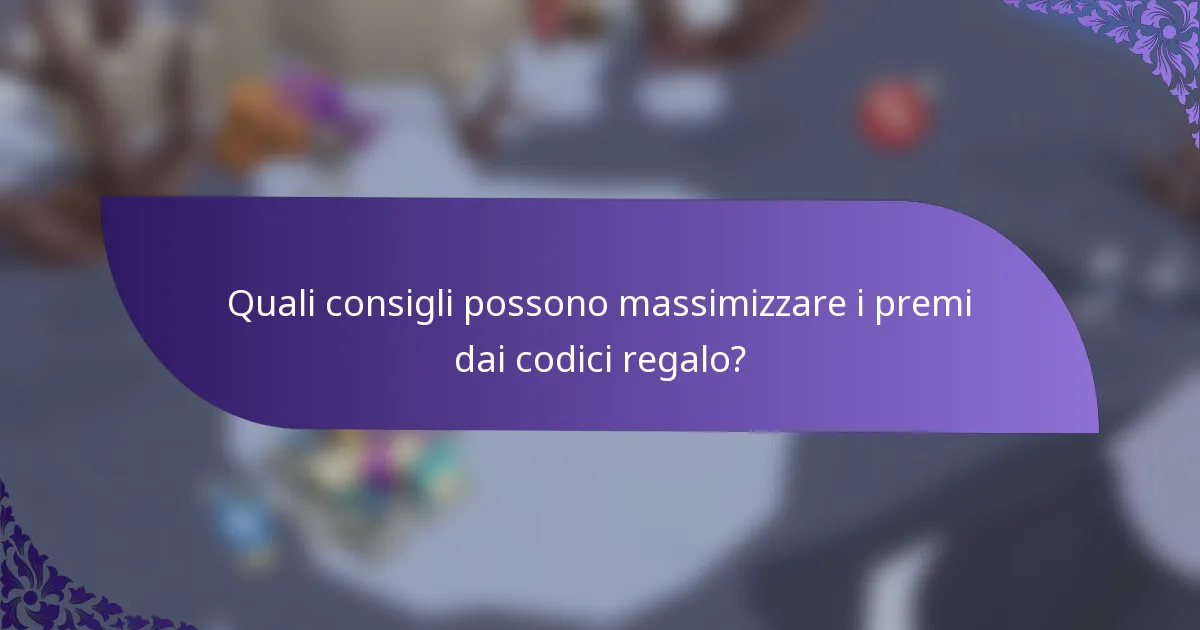 Quali consigli possono massimizzare i premi dai codici regalo?