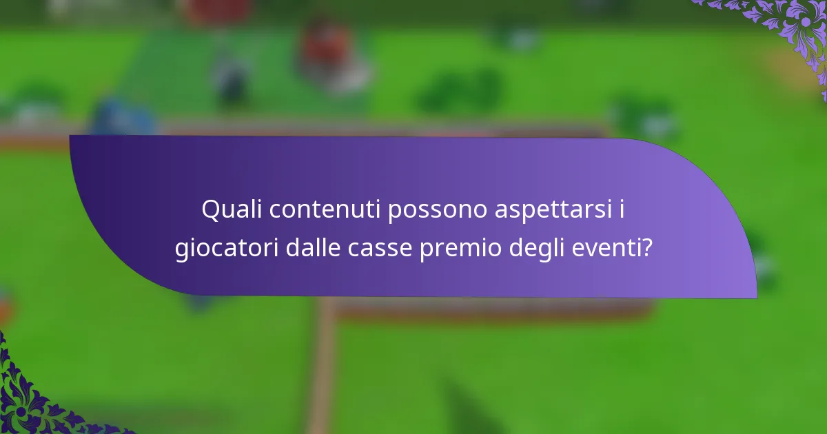 Quali contenuti possono aspettarsi i giocatori dalle casse premio degli eventi?