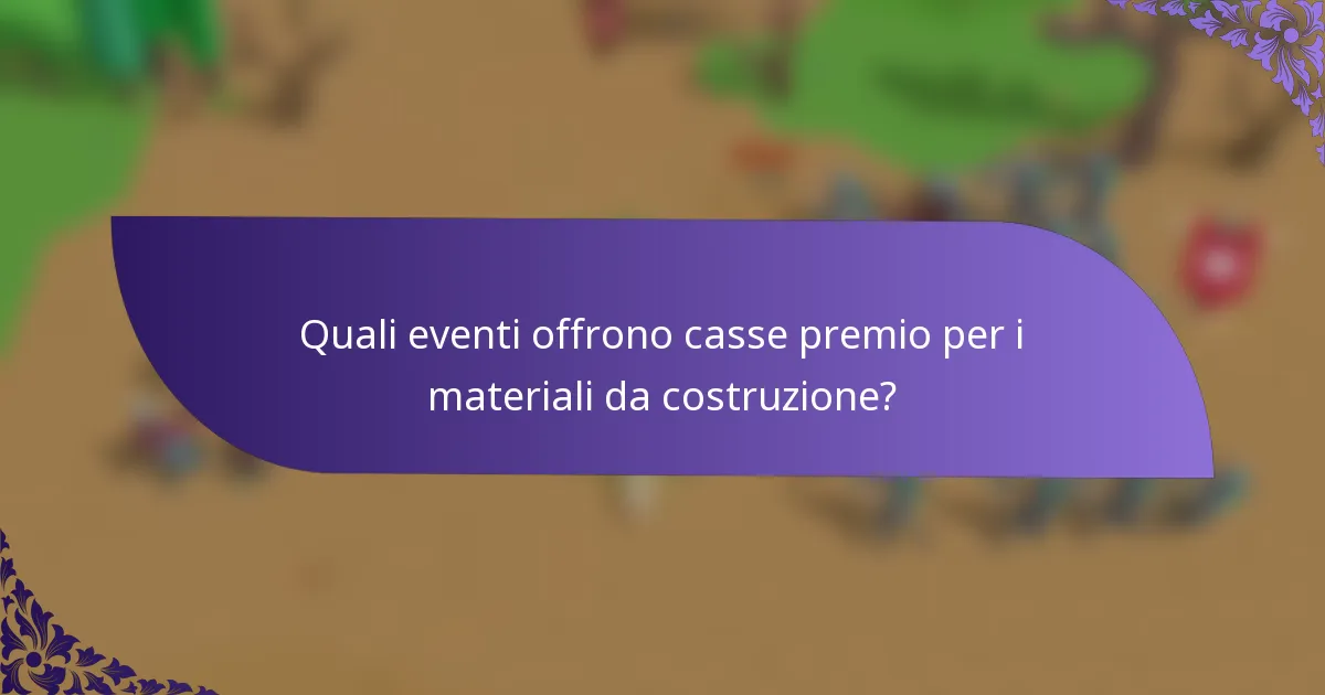 Quali eventi offrono casse premio per i materiali da costruzione?