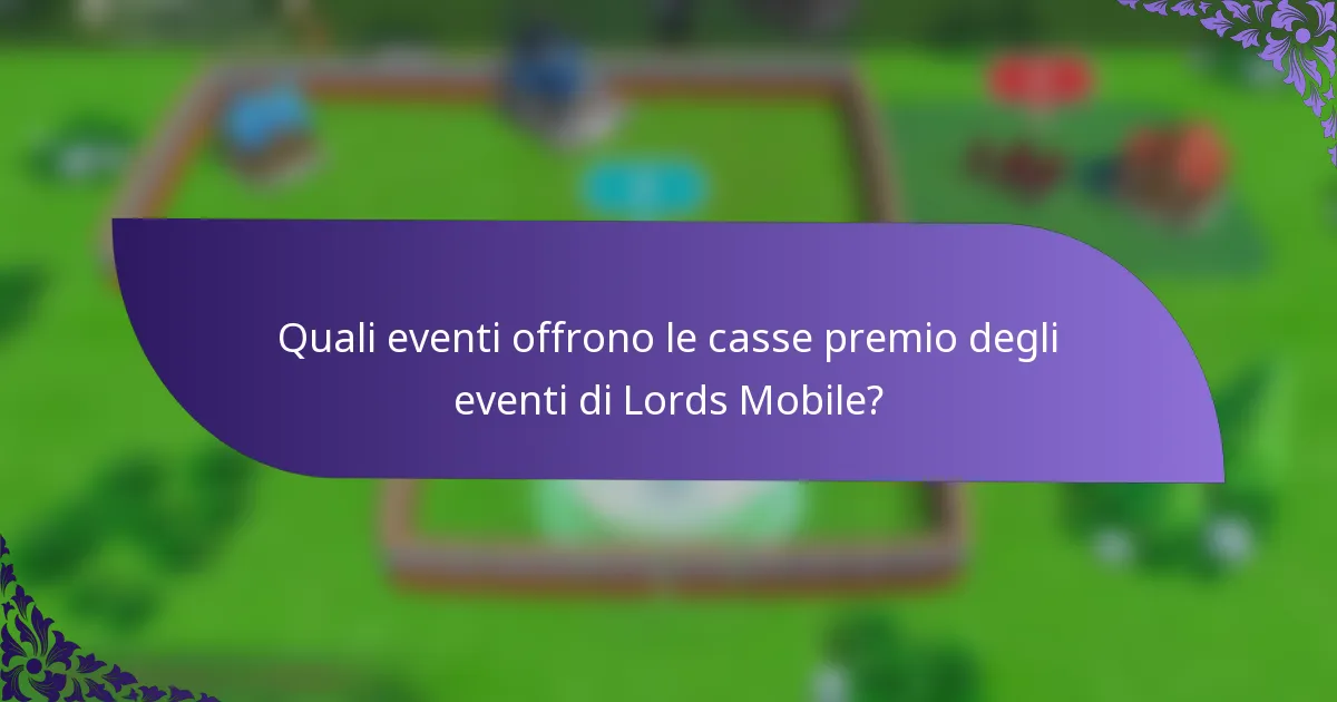 Quali eventi offrono le casse premio degli eventi di Lords Mobile?