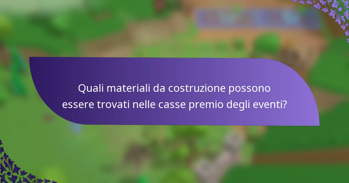 Quali materiali da costruzione possono essere trovati nelle casse premio degli eventi?