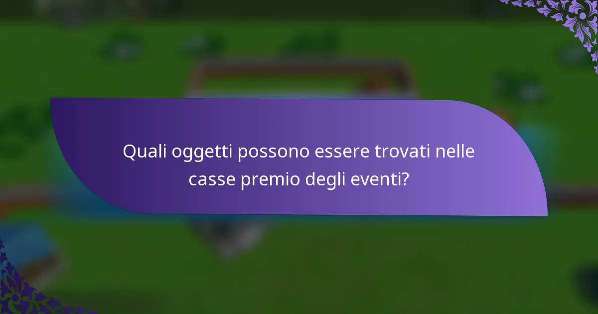 Quali oggetti possono essere trovati nelle casse premio degli eventi?