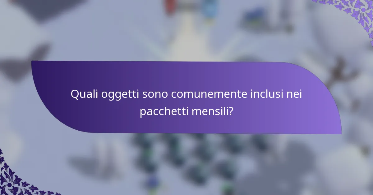 Quali oggetti sono comunemente inclusi nei pacchetti mensili?