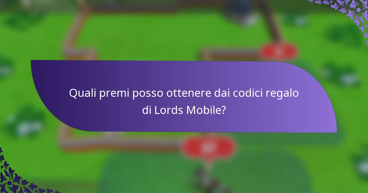 Quali premi posso ottenere dai codici regalo di Lords Mobile?