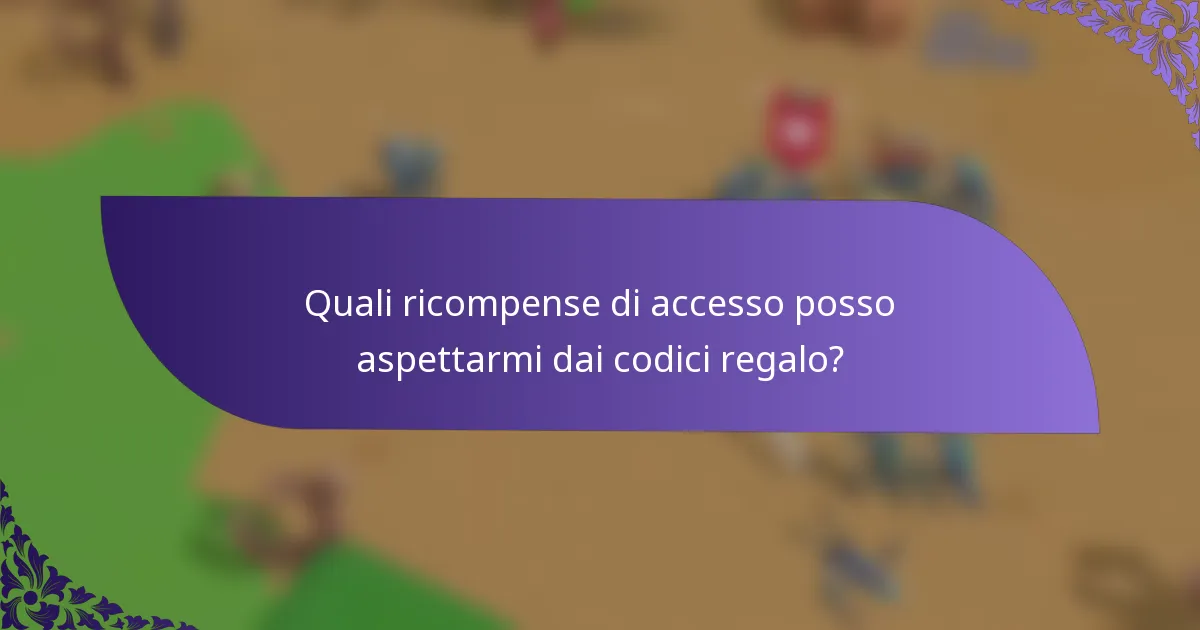 Quali ricompense di accesso posso aspettarmi dai codici regalo?