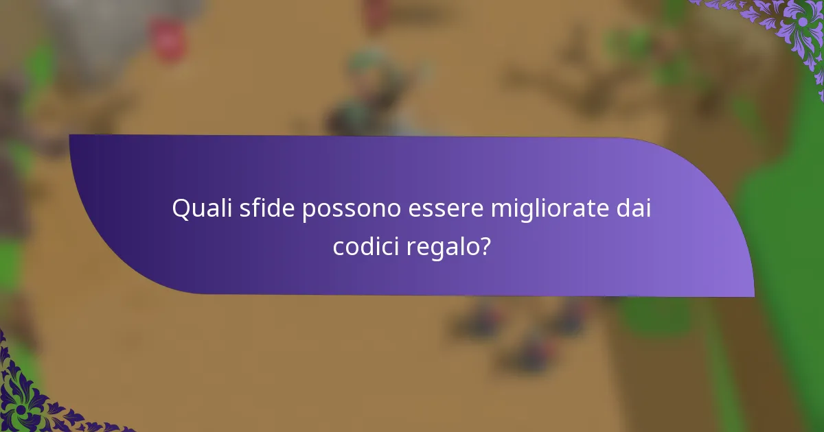 Quali sfide possono essere migliorate dai codici regalo?