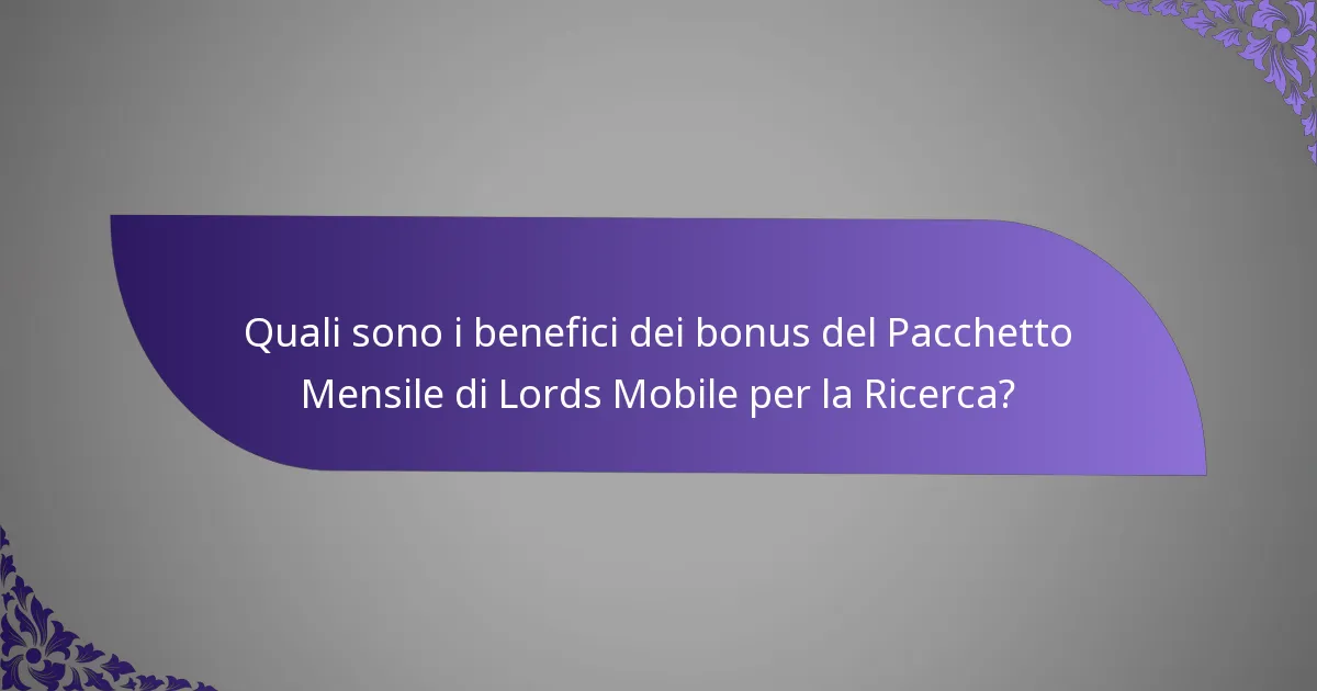 Quali sono i benefici dei bonus del Pacchetto Mensile di Lords Mobile per la Ricerca?
