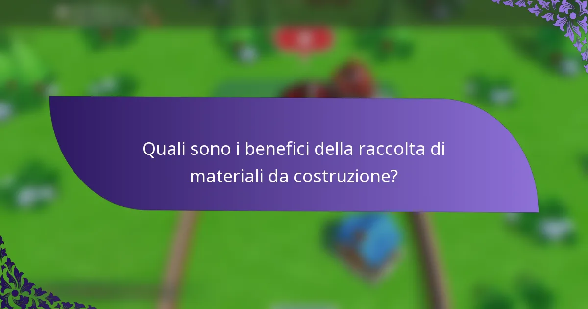 Quali sono i benefici della raccolta di materiali da costruzione?
