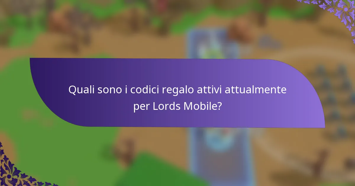Quali sono i codici regalo attivi attualmente per Lords Mobile?