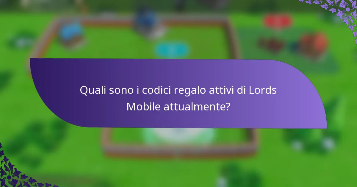 Quali sono i codici regalo attivi di Lords Mobile attualmente?