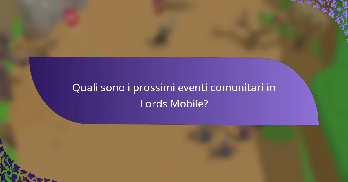 Quali sono i prossimi eventi comunitari in Lords Mobile?
