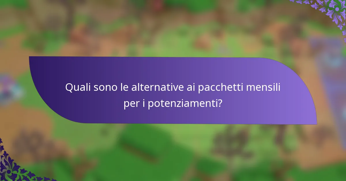 Quali sono le alternative ai pacchetti mensili per i potenziamenti?
