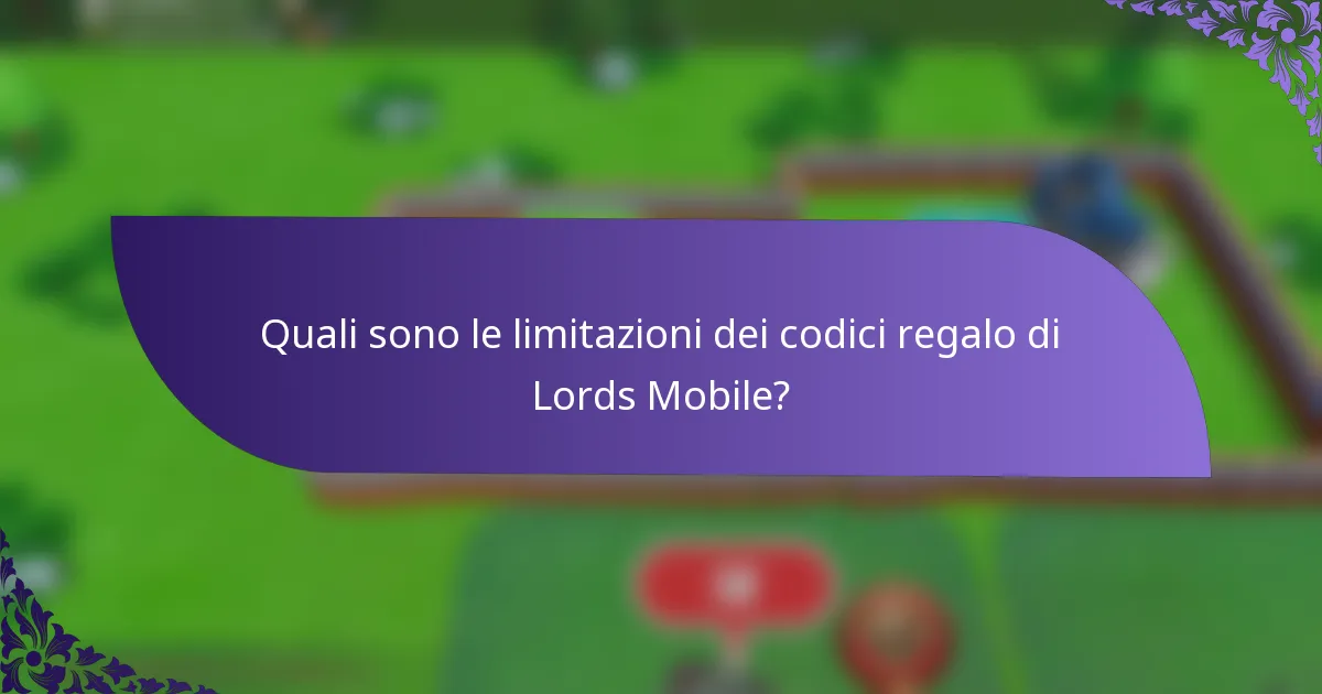 Quali sono le limitazioni dei codici regalo di Lords Mobile?