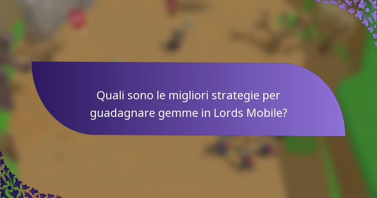 Quali sono le migliori strategie per guadagnare gemme in Lords Mobile?