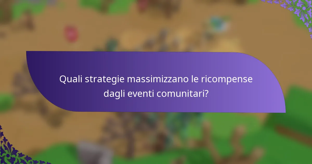 Quali strategie massimizzano le ricompense dagli eventi comunitari?