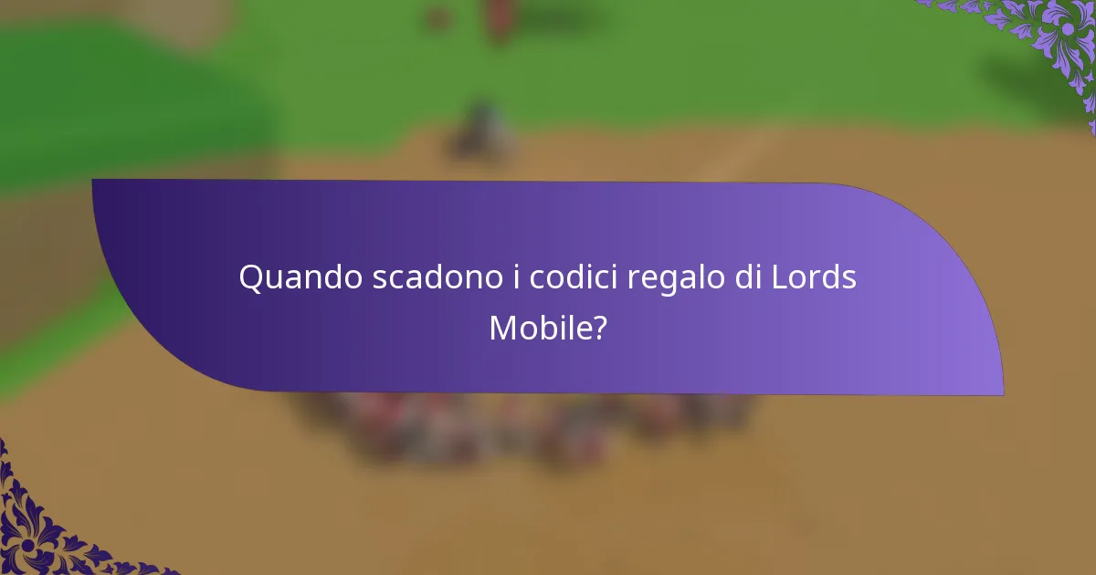 Quando scadono i codici regalo di Lords Mobile?