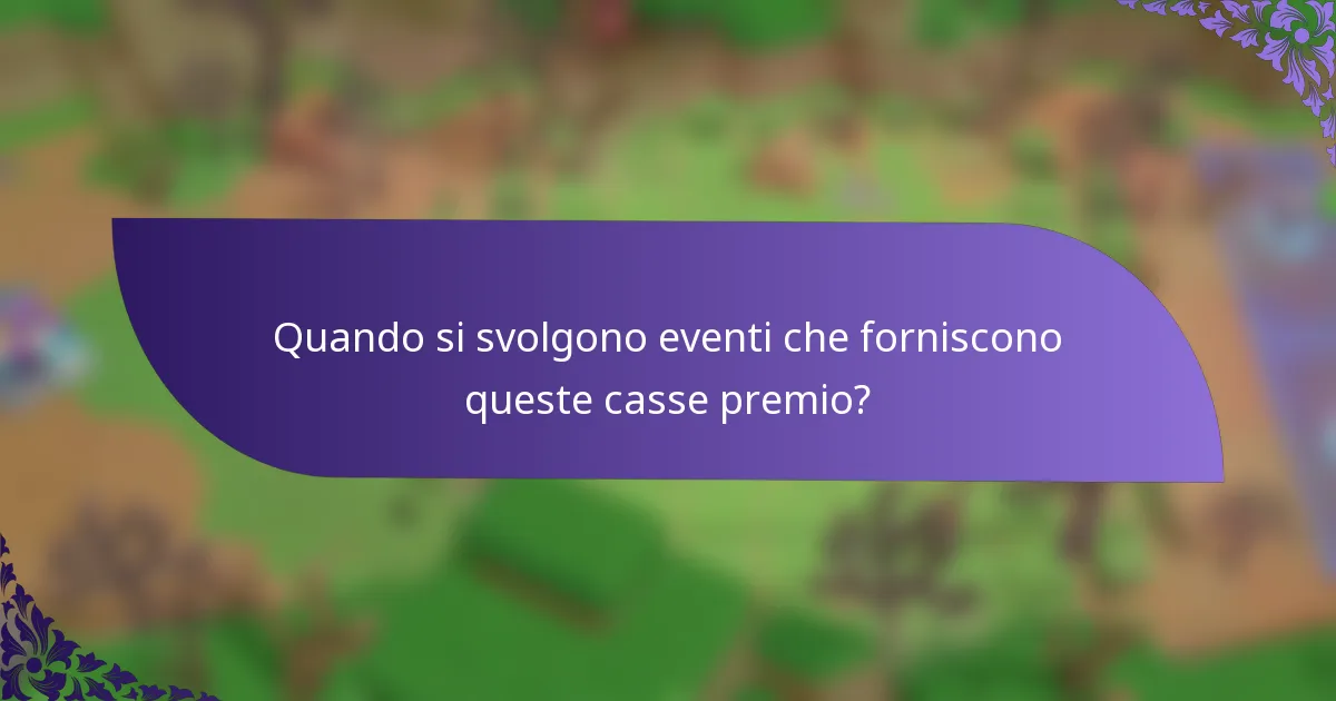 Quando si svolgono eventi che forniscono queste casse premio?