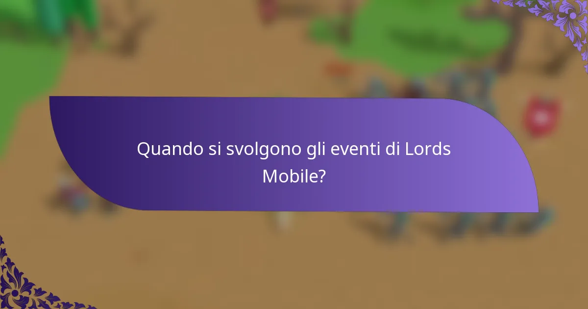 Quando si svolgono gli eventi di Lords Mobile?